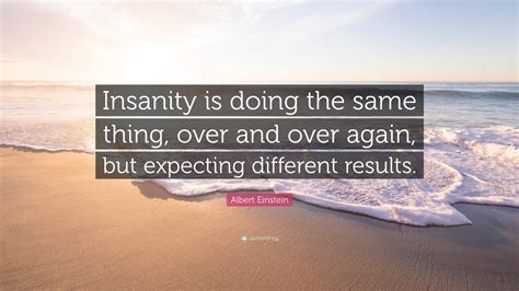 doing the same thing and expecting different results|FACT CHECK: Did Albert Einstein Coin This Saying .